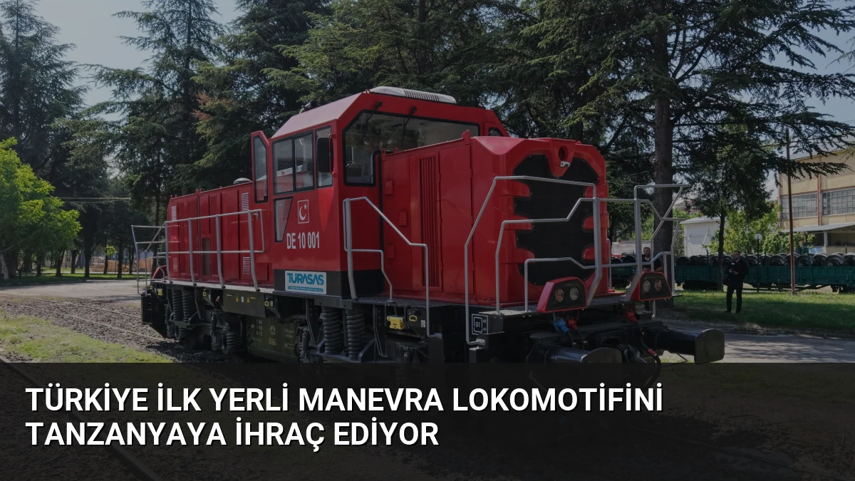 Türkiye İlk Yerli Manevra Lokomotifini Tanzanyaya İhraç Ediyor