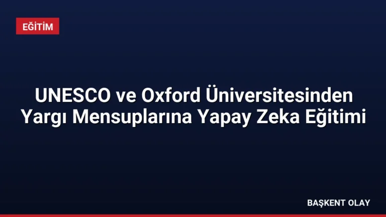UNESCO ve Oxford Üniversitesinden Yargı Mensuplarına Yapay Zeka Eğitimi