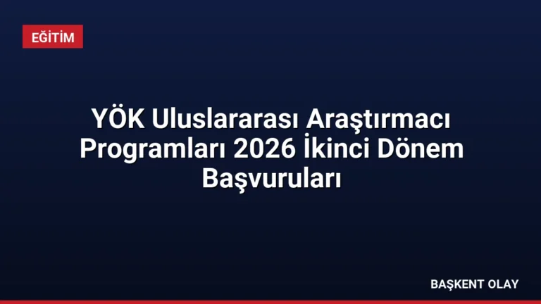 YÖK Uluslararası Araştırmacı Programları 2026 İkinci Dönem Başvuruları