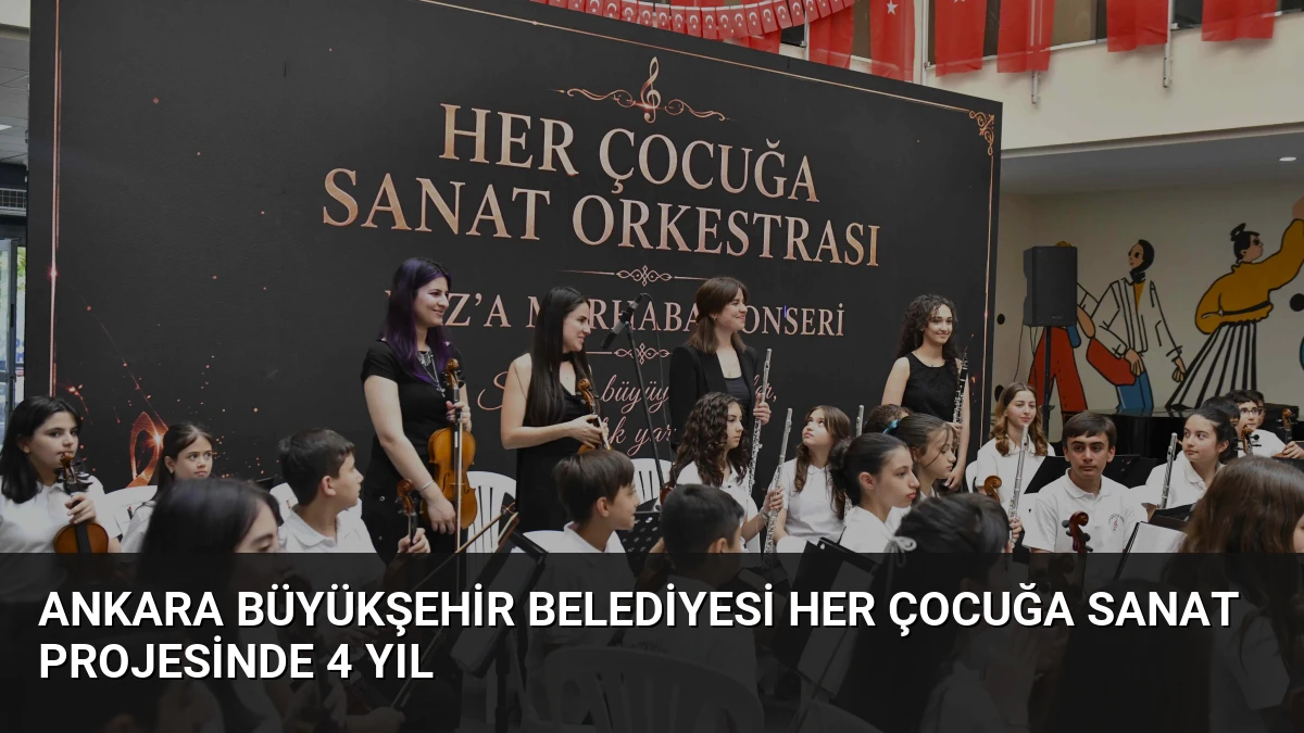 Ankara Büyükşehir Belediyesi Her Çocuğa Sanat Projesinde 4 Yıl