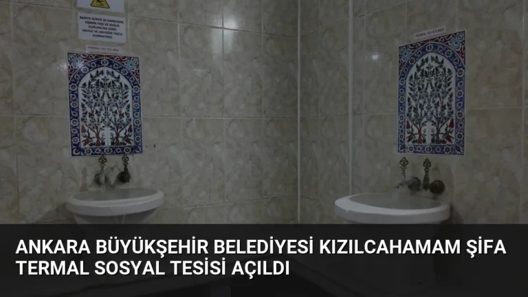 Ankara Büyükşehir Belediyesi Kızılcahamam Şifa Termal Sosyal Tesisi Açıldı