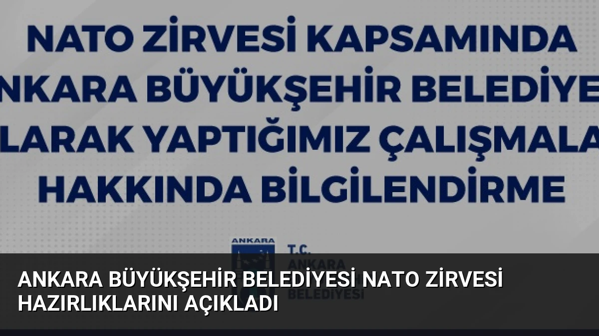 Ankara Büyükşehir Belediyesi NATO Zirvesi Hazırlıklarını Açıkladı