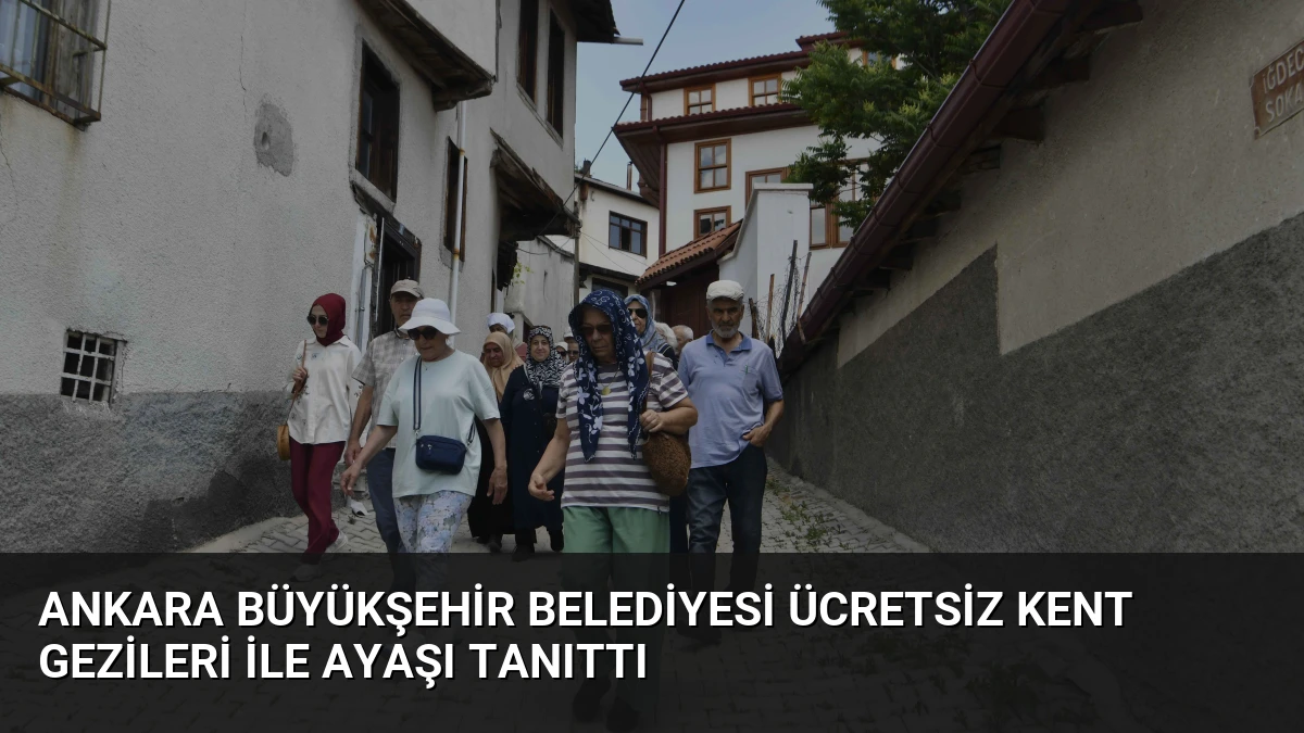 Ankara Büyükşehir Belediyesi Ücretsiz Kent Gezileri ile Ayaşı Tanıttı