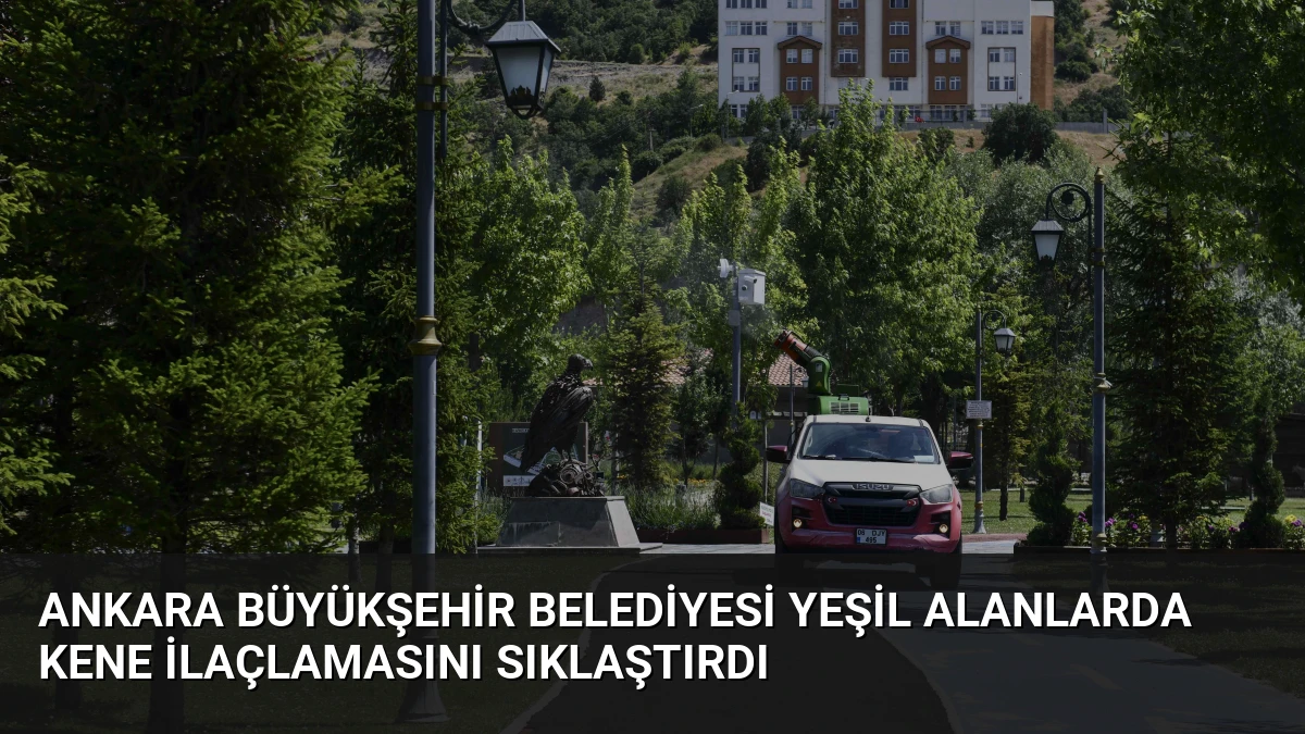 Ankara Büyükşehir Belediyesi Yeşil Alanlarda Kene İlaçlamasını Sıklaştırdı