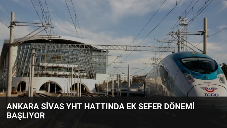 Ankara Sivas YHT Hattında Ek Sefer Dönemi Başlıyor