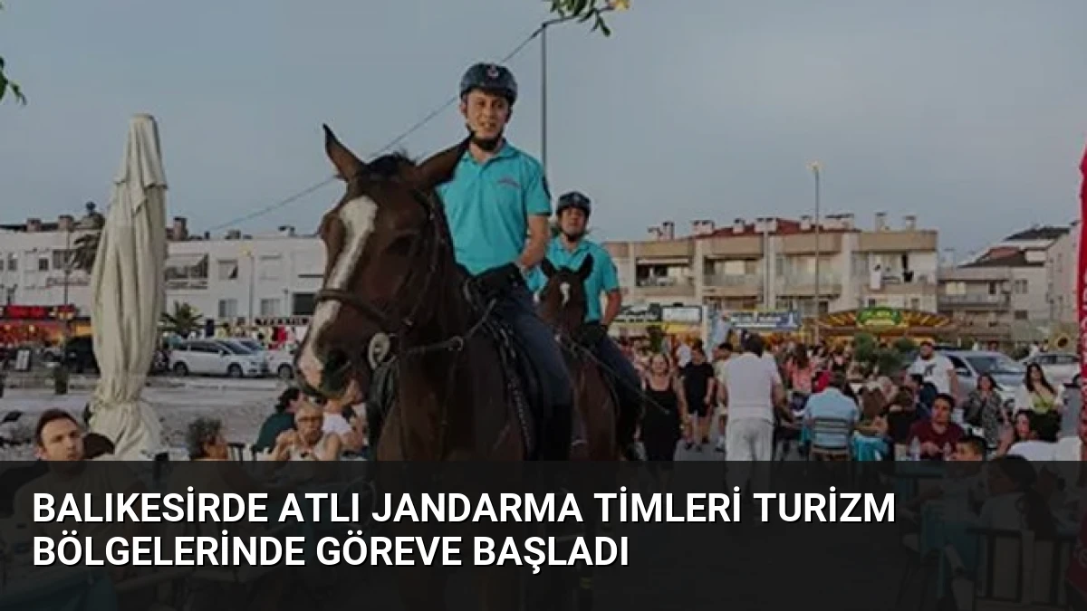 Balıkesirde Atlı Jandarma Timleri Turizm Bölgelerinde Göreve Başladı