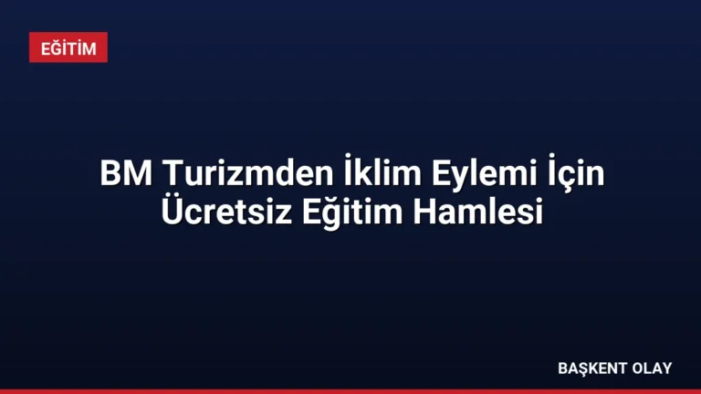 BM Turizmden İklim Eylemi İçin Ücretsiz Eğitim Hamlesi