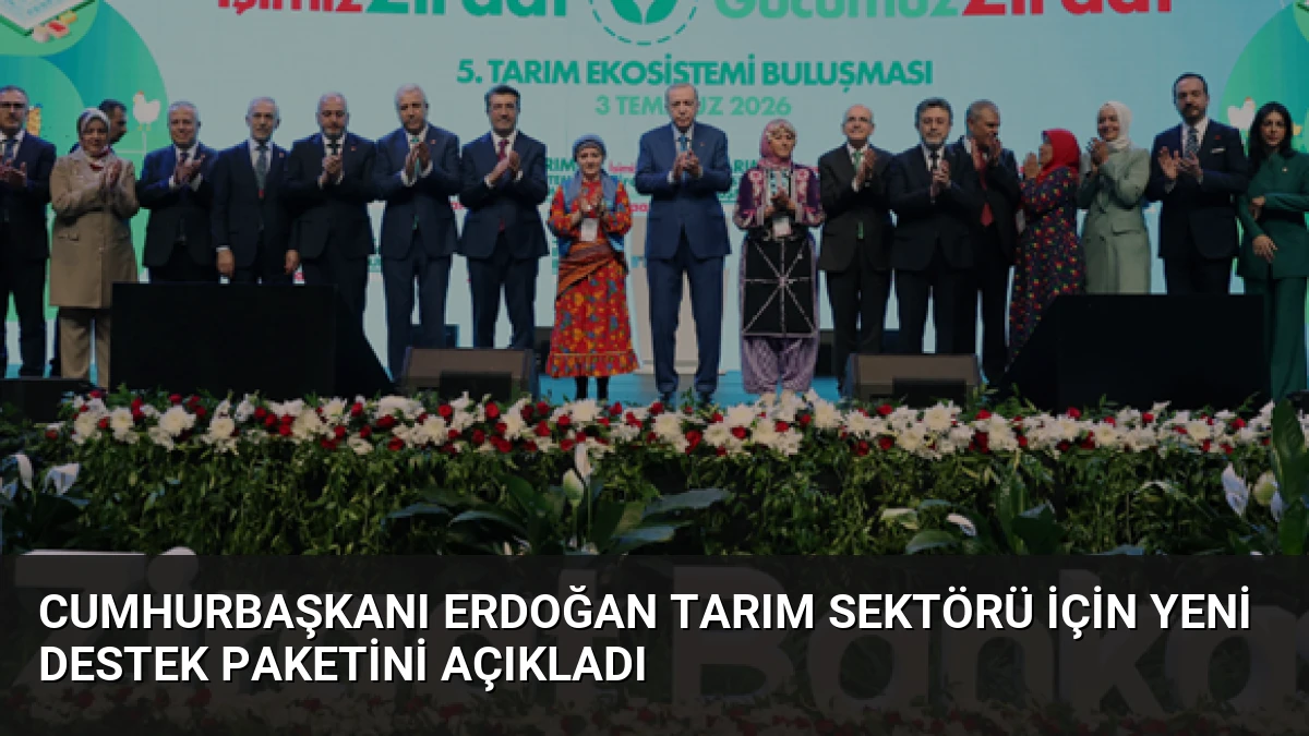 Cumhurbaşkanı Erdoğan Tarım Sektörü İçin Yeni Destek Paketini Açıkladı