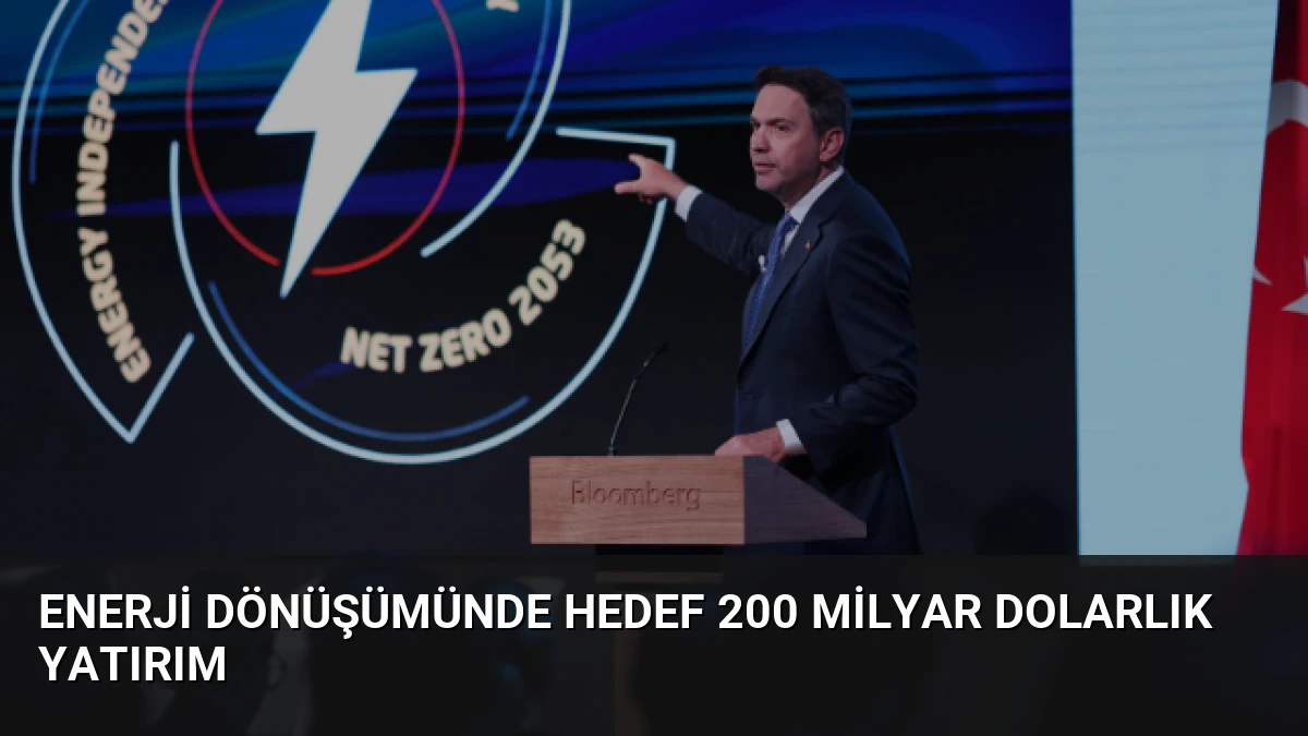 Enerji Dönüşümünde Hedef 200 Milyar Dolarlık Yatırım
