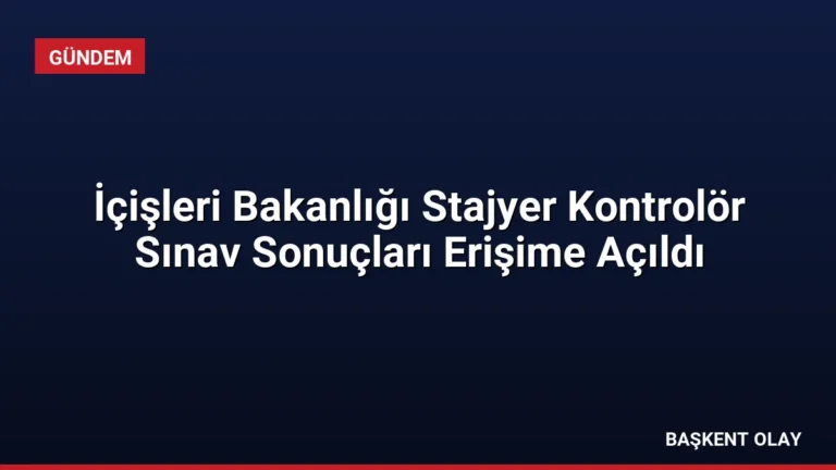 İçişleri Bakanlığı Stajyer Kontrolör Sınav Sonuçları Erişime Açıldı
