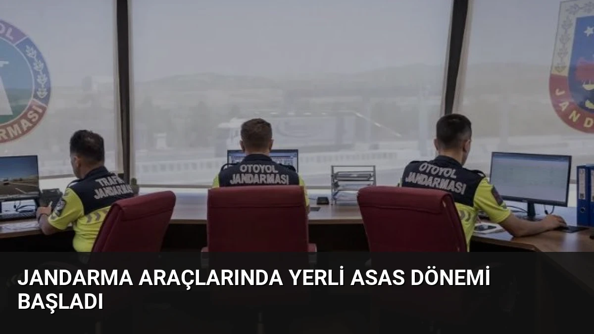 Jandarma Araçlarında Yerli ASAS Dönemi Başladı