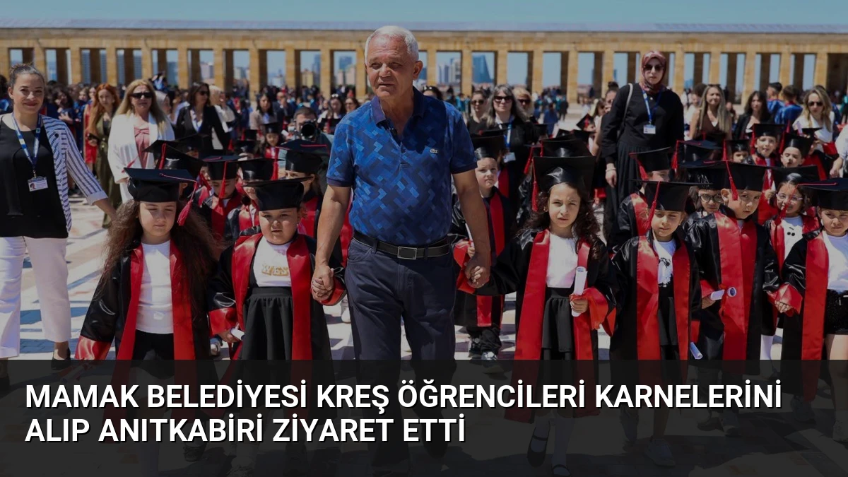 Mamak Belediyesi Kreş Öğrencileri Karnelerini Alıp Anıtkabiri Ziyaret Etti