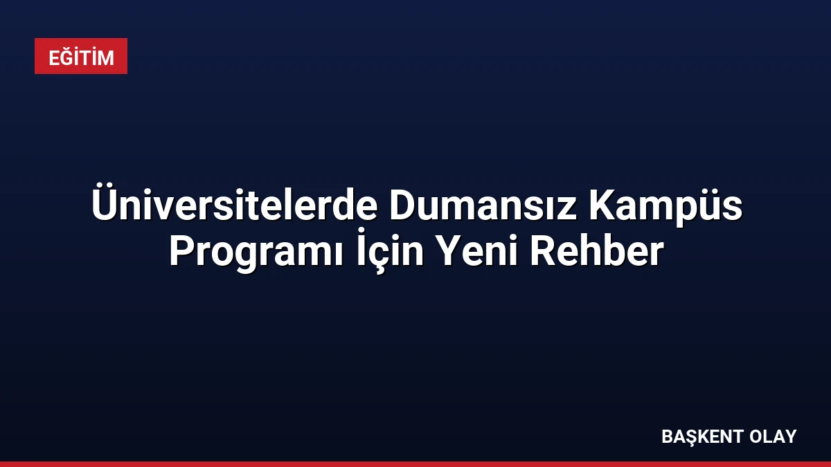 Üniversitelerde Dumansız Kampüs Programı İçin Yeni Rehber