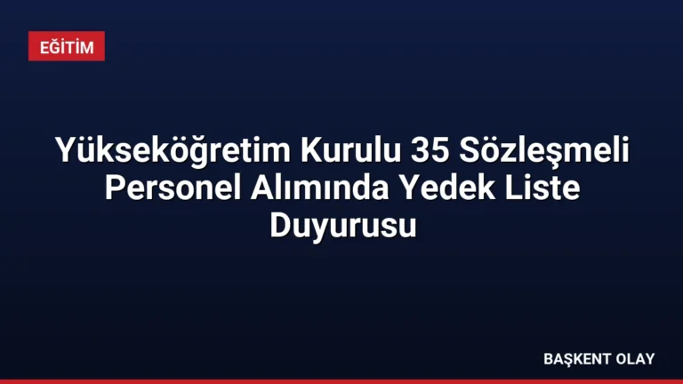 Yükseköğretim Kurulu 35 Sözleşmeli Personel Alımında Yedek Liste Duyurusu