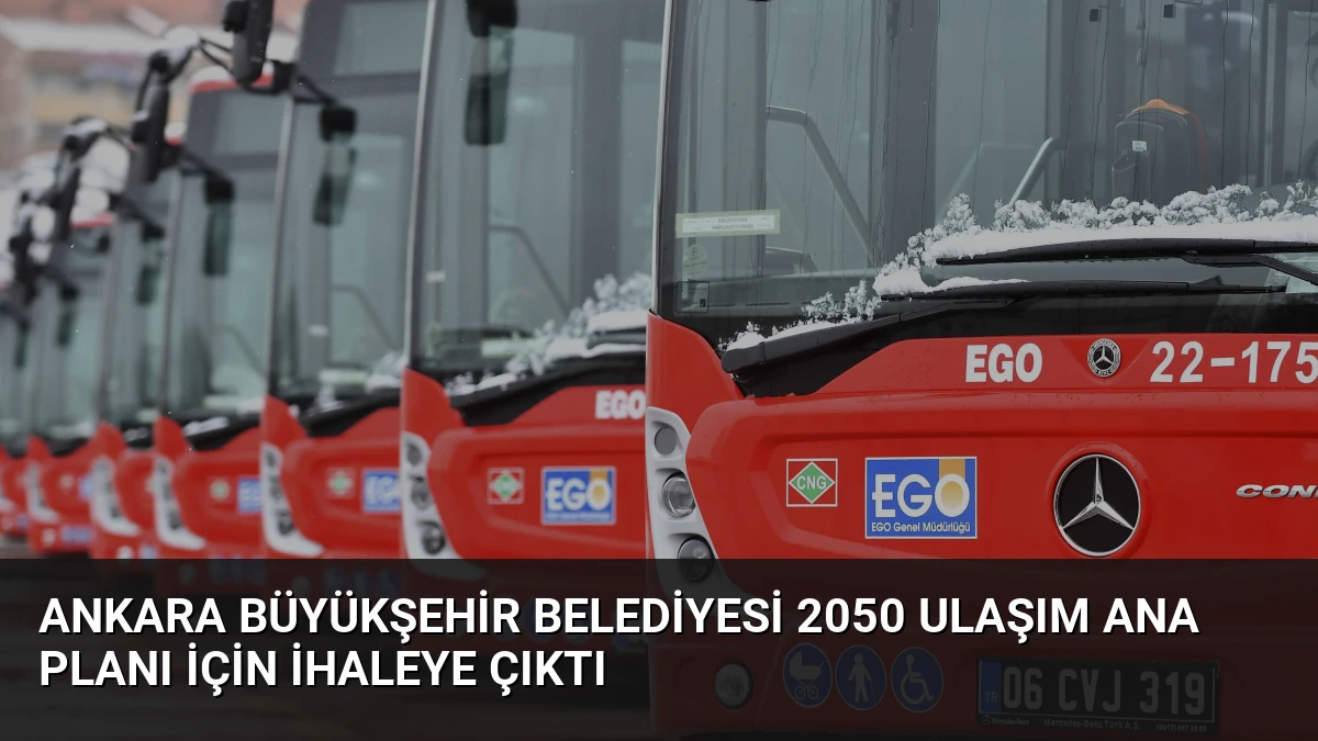 Ankara Büyükşehir Belediyesi 2050 Ulaşım Ana Planı İçin İhaleye Çıktı