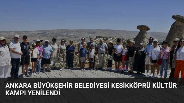 Ankara Büyükşehir Belediyesi Kesikköprü Kültür Kampı Yenilendi