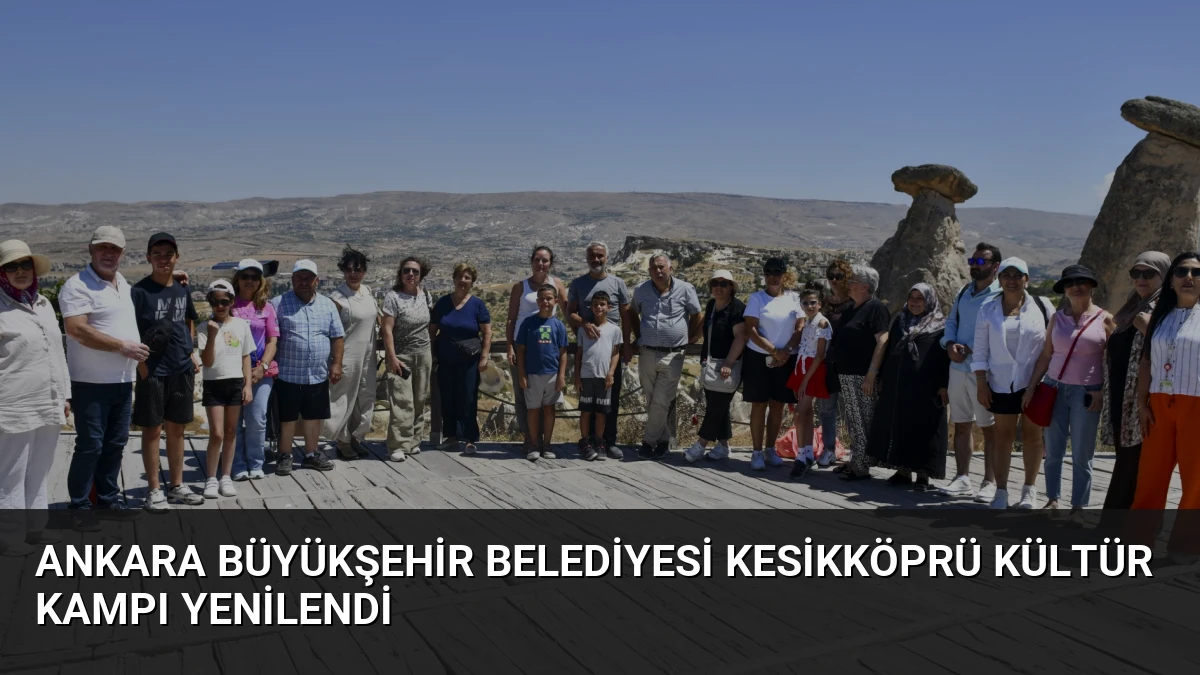 Ankara Büyükşehir Belediyesi Kesikköprü Kültür Kampı Yenilendi