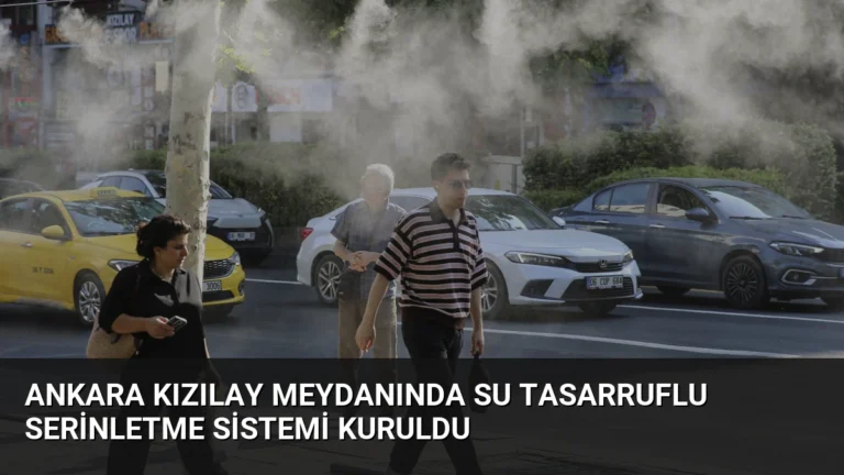 Ankara Kızılay Meydanında Su Tasarruflu Serinletme Sistemi Kuruldu