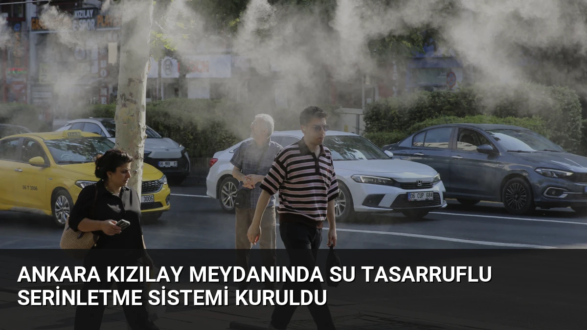 Ankara Kızılay Meydanında Su Tasarruflu Serinletme Sistemi Kuruldu