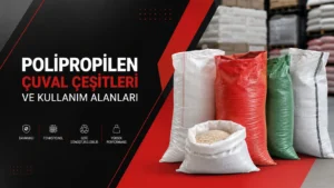 Polipropilen Çuval Çeşitleri ve Kullanım Alanları