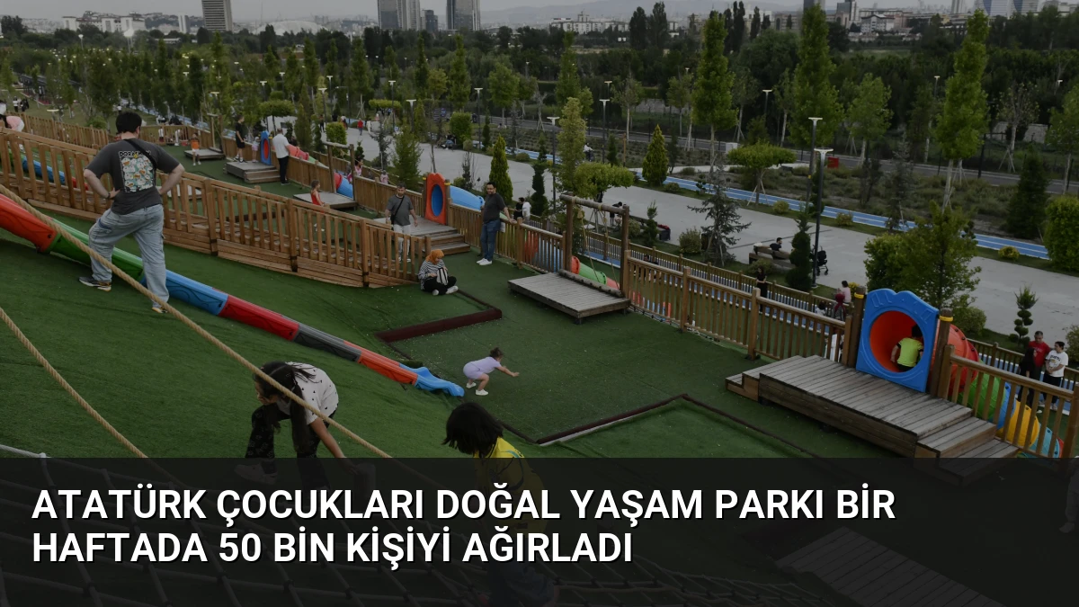 Atatürk Çocukları Doğal Yaşam Parkı Bir Haftada 50 Bin Kişiyi Ağırladı