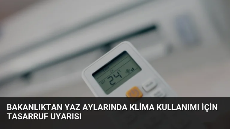 Bakanlıktan Yaz Aylarında Klima Kullanımı İçin Tasarruf Uyarısı