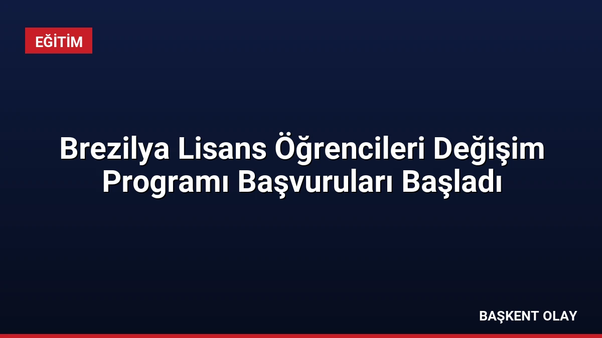 Brezilya Lisans Öğrencileri Değişim Programı Başvuruları Başladı