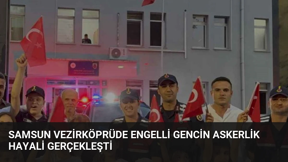 Samsun Vezirköprüde Engelli Gencin Askerlik Hayali Gerçekleşti