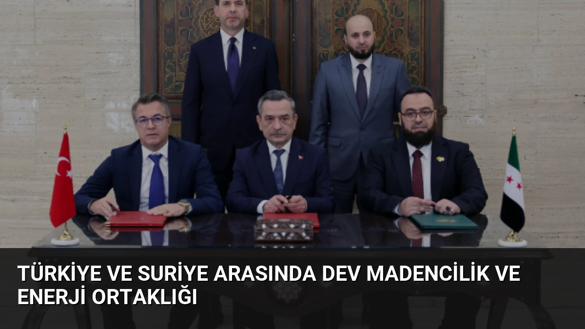 Türkiye ve Suriye Arasında Dev Madencilik ve Enerji Ortaklığı