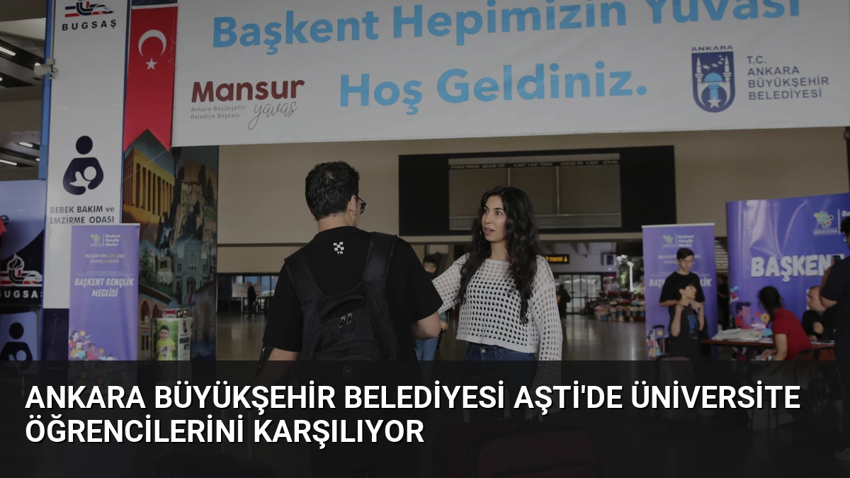 Ankara Büyükşehir Belediyesi AŞTİ’de Üniversite Öğrencilerini Karşılıyor
