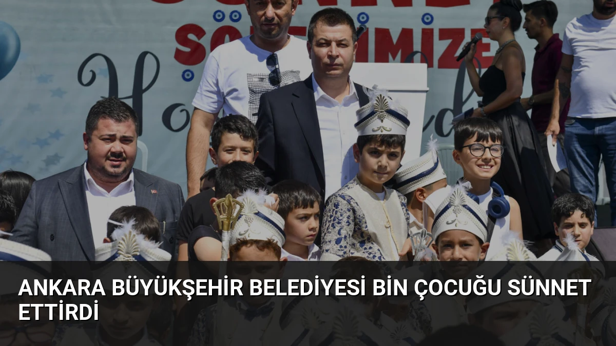 Ankara Büyükşehir Belediyesi Bin Çocuğu Sünnet Ettirdi