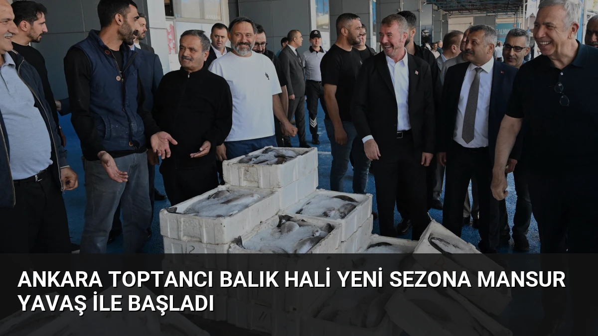 Ankara Toptancı Balık Hali Yeni Sezona Mansur Yavaş ile Başladı