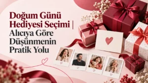 Doğum Günü Hediyesi Seçimi | Alıcıya Göre Düşünmenin Pratik Yolu