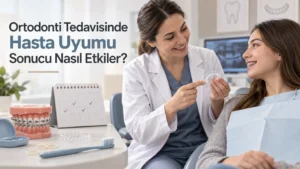 Ortodonti Tedavisinde Hasta Uyumu Sonucu Nasıl Etkiler?