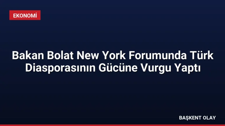 Bakan Bolat New York Forumunda Türk Diasporasının Gücüne Vurgu Yaptı