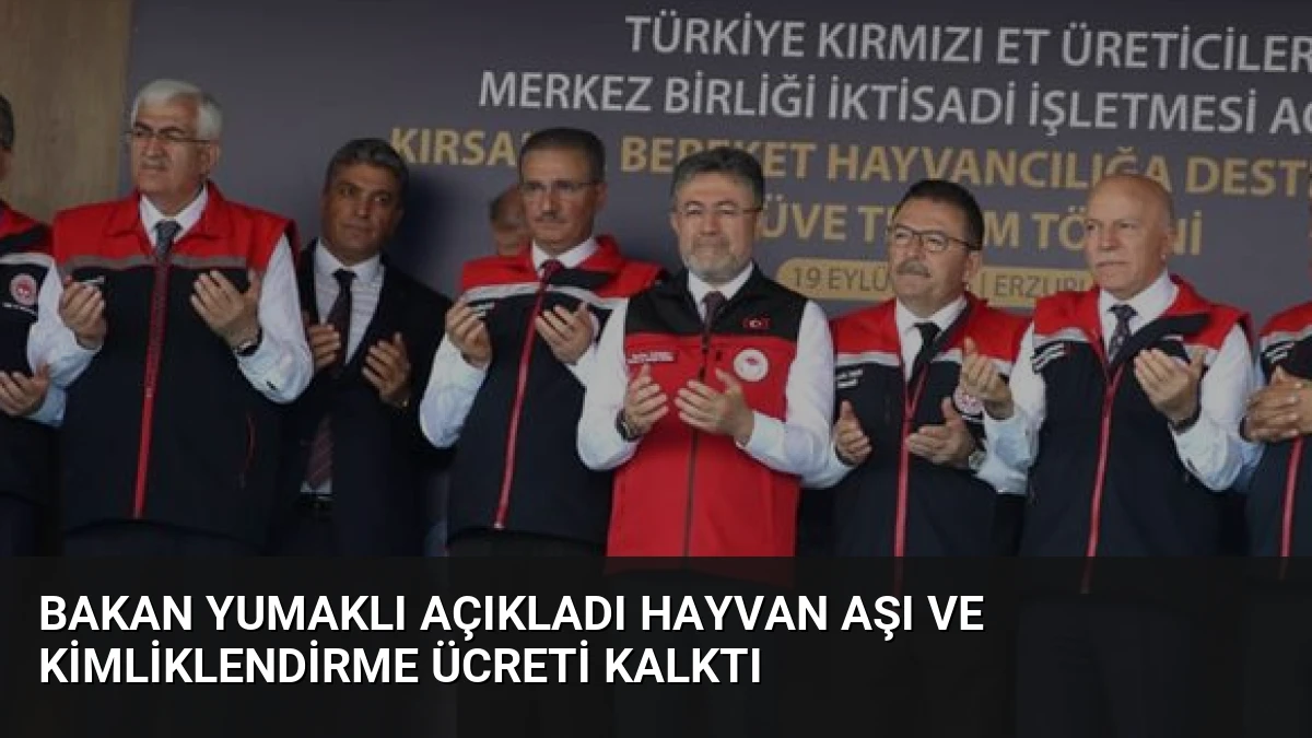 Bakan Yumaklı Açıkladı Hayvan Aşı ve Kimliklendirme Ücreti Kalktı
