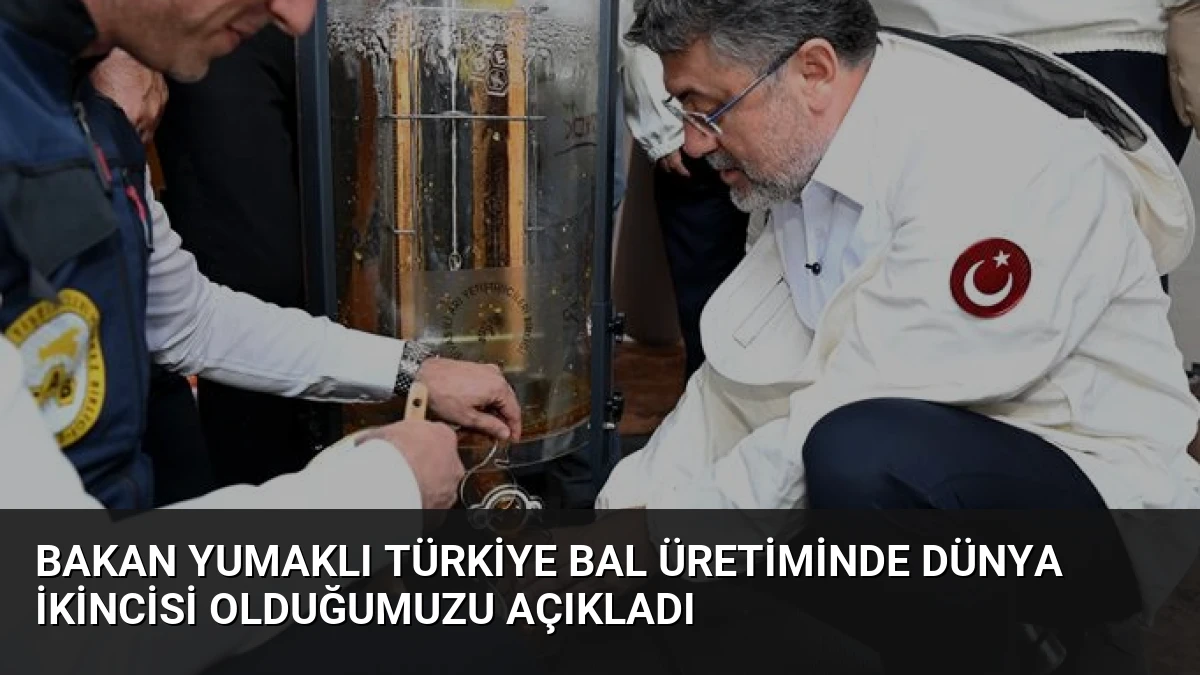 Bakan Yumaklı Türkiye Bal Üretiminde Dünya İkincisi Olduğumuzu Açıkladı