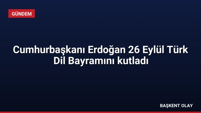 Cumhurbaşkanı Erdoğan 26 Eylül Türk Dil Bayramını kutladı