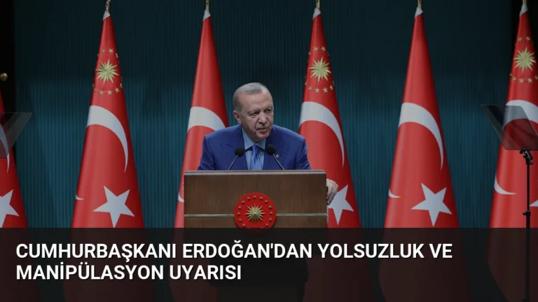 Cumhurbaşkanı Erdoğan’dan yolsuzluk ve manipülasyon uyarısı