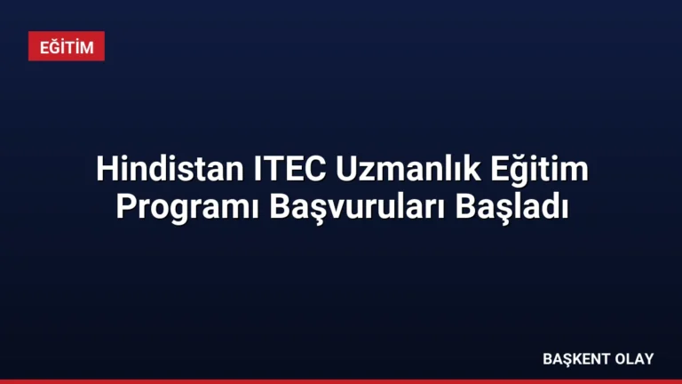 Hindistan ITEC Uzmanlık Eğitim Programı Başvuruları Başladı