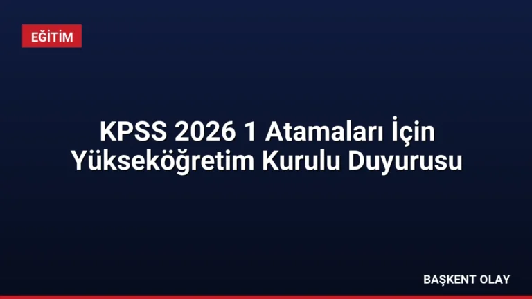 KPSS 2026 1 Atamaları İçin Yükseköğretim Kurulu Duyurusu