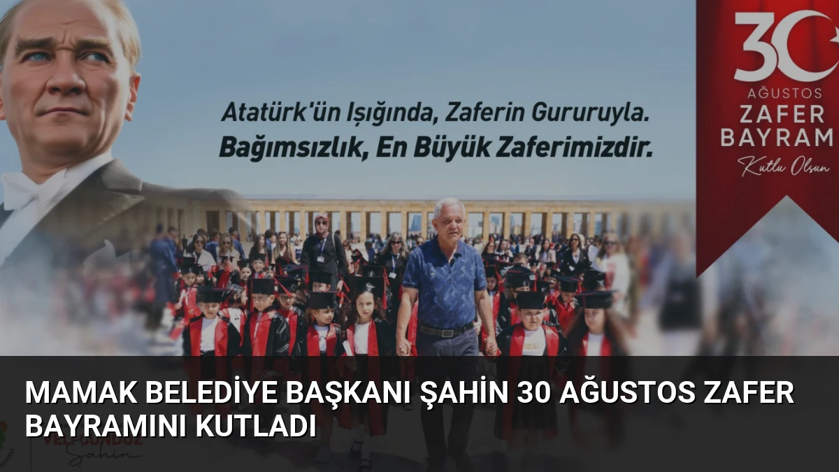 Mamak Belediye Başkanı Şahin 30 Ağustos Zafer Bayramını Kutladı