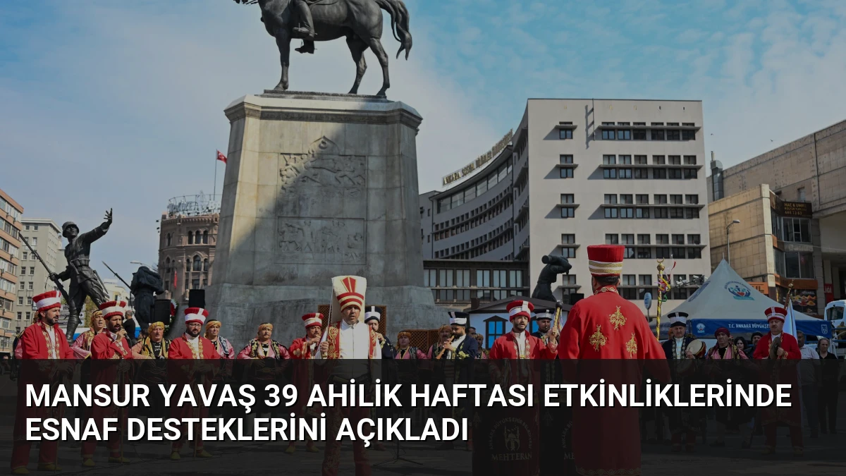 Mansur Yavaş 39 Ahilik Haftası Etkinliklerinde Esnaf Desteklerini Açıkladı
