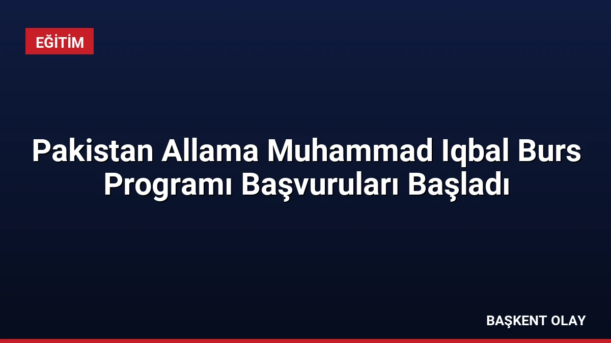 Pakistan Allama Muhammad Iqbal Burs Programı Başvuruları Başladı