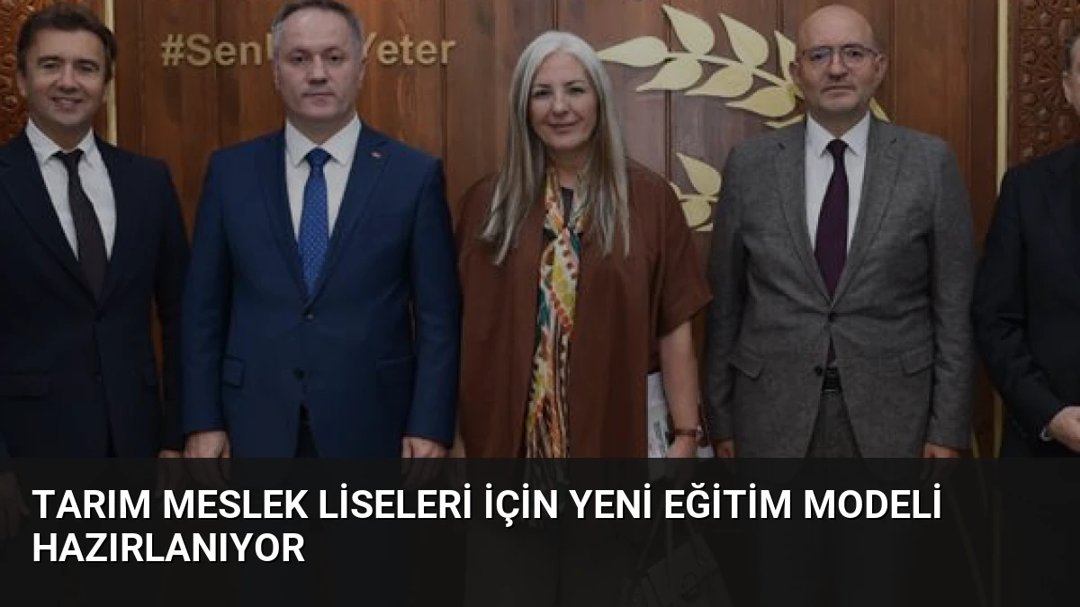Tarım Meslek Liseleri İçin Yeni Eğitim Modeli Hazırlanıyor