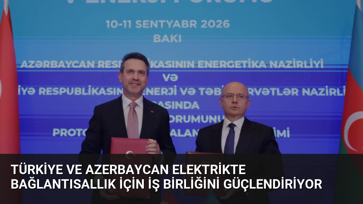 Türkiye ve Azerbaycan Elektrikte Bağlantısallık İçin İş Birliğini Güçlendiriyor