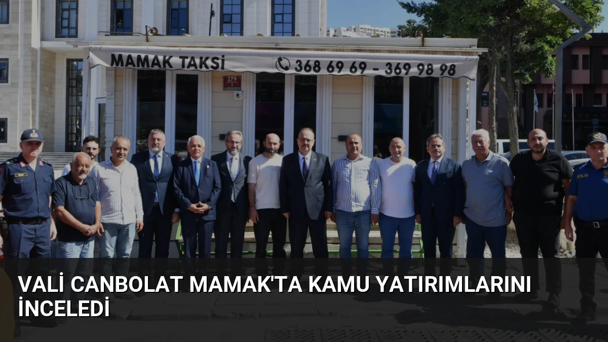 Vali Canbolat Mamak’ta Kamu Yatırımlarını İnceledi