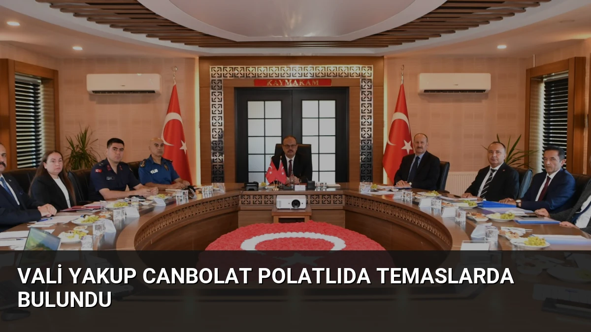 Vali Yakup Canbolat Polatlıda Temaslarda Bulundu
