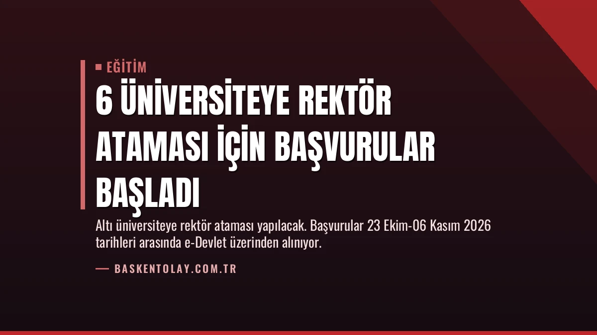 6 Üniversiteye Rektör Ataması İçin Başvurular Başladı