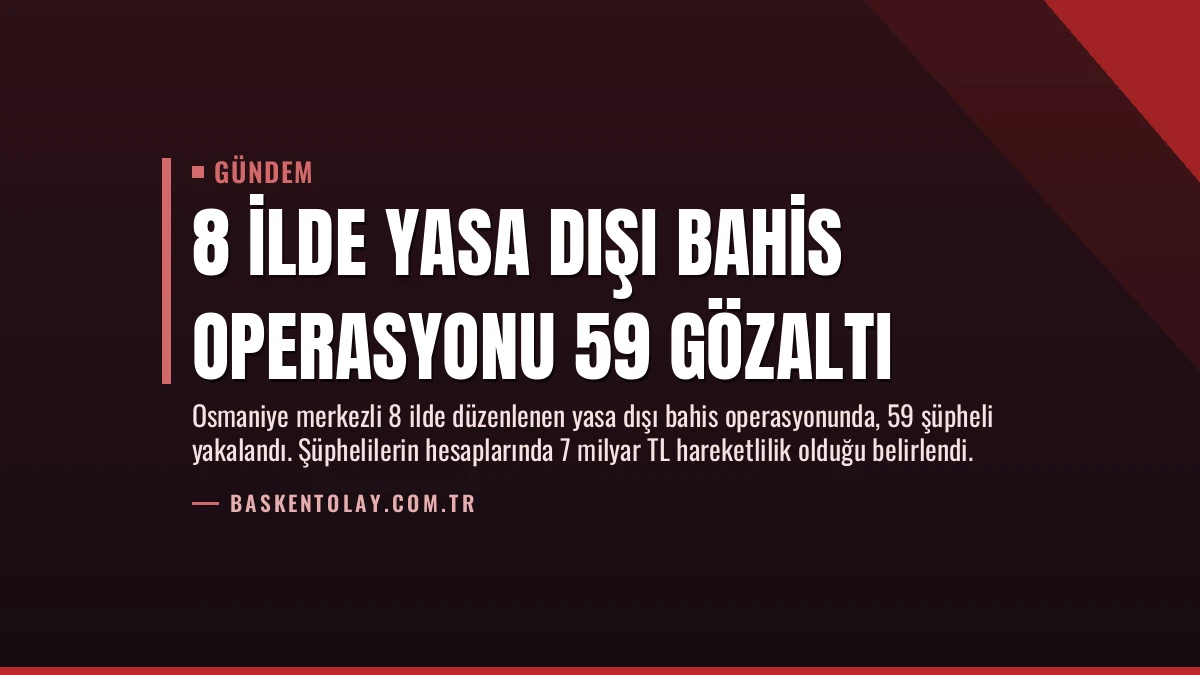 8 İlde Yasa Dışı Bahis Operasyonu 59 Gözaltı